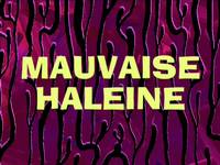 Something smells  -  Mauvaise haleine
