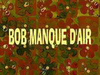 Pressure  -  Bob manque d'air