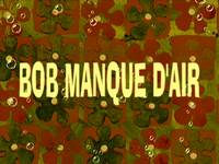 Pressure  -  Bob manque d'air