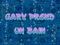 Gary takes a bath  -  Gary prend un bain