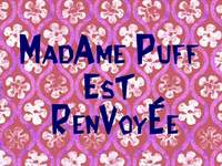 Mrs Puff, you're fired!  -  Madame Puff est renvoyée